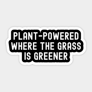 Plant Powered Where the Grass is Greener Sticker